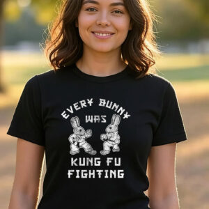 Every Bunny Was Kung Fu Fighting Shirt