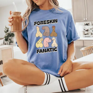 Foreskin Fanatic Adult Humor Comfort Colors T-shirt Foreskin Fanatic Adult Humor Comfort Colors T-shirt