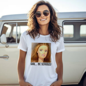 Girl Be Serious Weird Doll Face Meme T-shirt Girl Be Serious Weird Doll Face Meme T-shirt