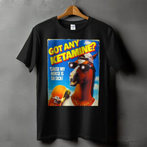 Got Any Ketamine Hilarious Street Horse Ketamine Meme T shirt 2