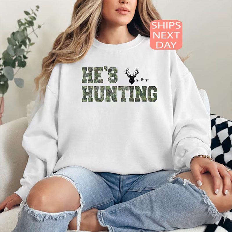 He's Hunting, Deer Hunting Wife T-shirt He's Hunting, Deer Hunting Wife T-shirt