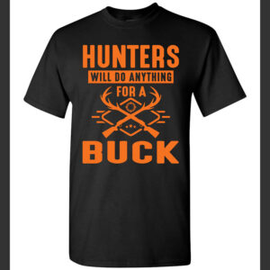 Hunters Will Do Anything For A Buck Funny Hunting Shirt 2