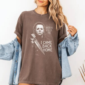 I Came Back Home Halloween Michael Myers Comfort Colors T shirt 3