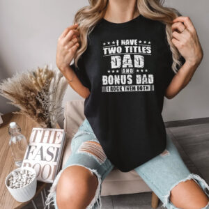 I Have Two Titles Dad And Bonus Dad Funny step dad Comfort Colors T shirt