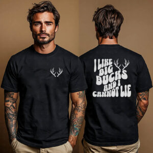 I Like Big Bucks Funny Deer Season 2-Sided T-shirt I Like Big Bucks Funny Deer Season 2-Sided T-shirt