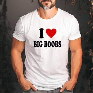 I Love Big Boobs Funny Printed T shirt 2