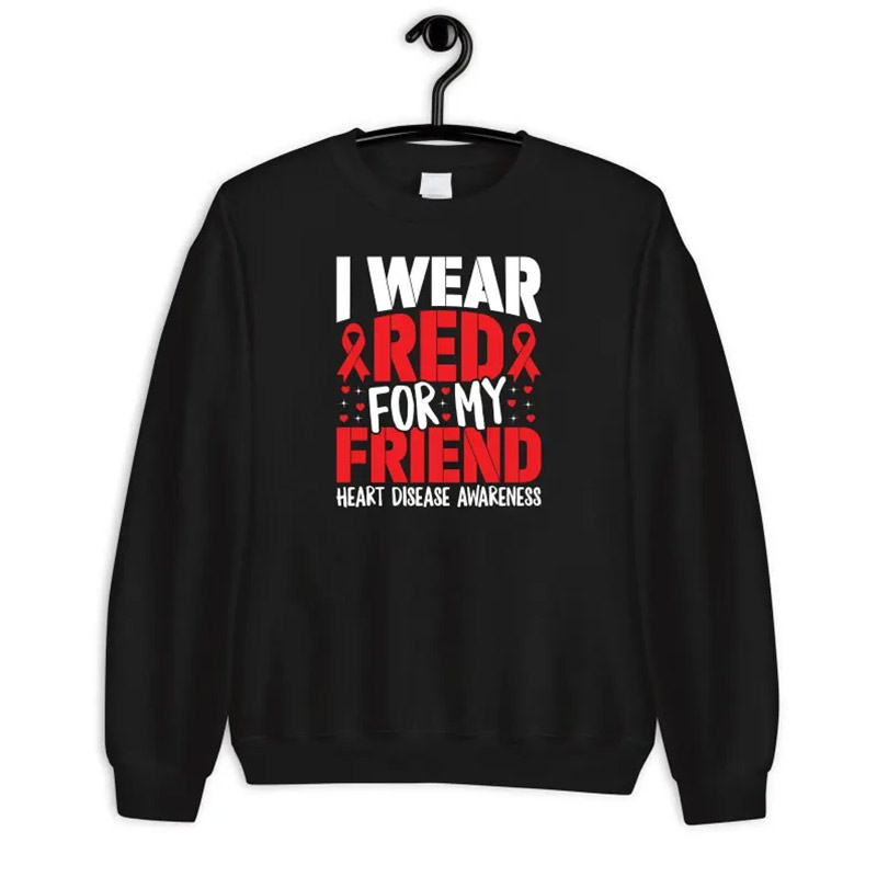 I Wear Red For My Friend, Heart Disease Awareness T-shirt I Wear Red For My Friend, Heart Disease Awareness T-shirt