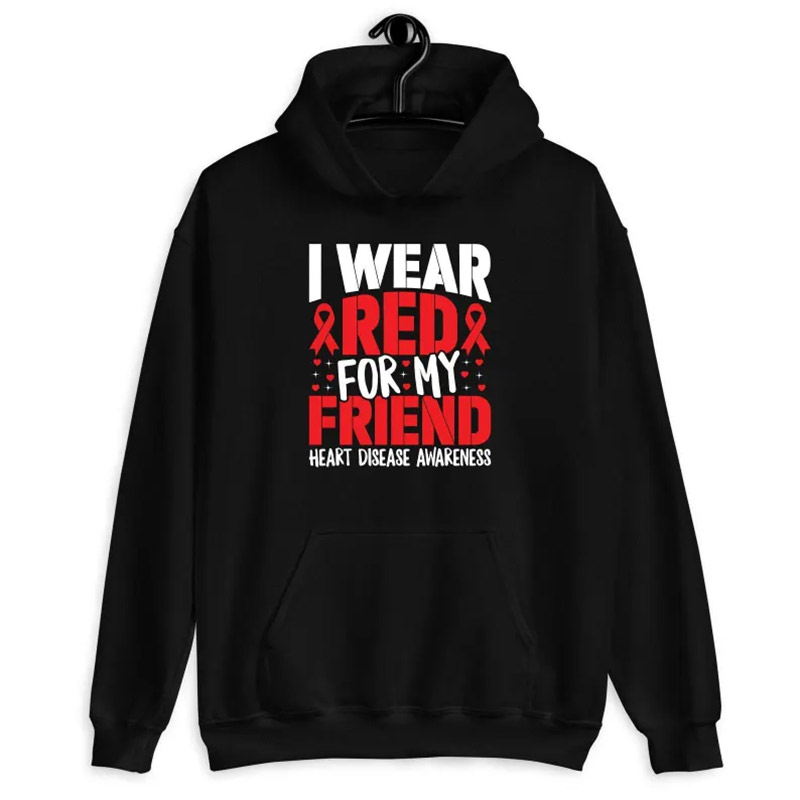 I Wear Red For My Friend, Heart Disease Awareness T-shirt I Wear Red For My Friend, Heart Disease Awareness T-shirt