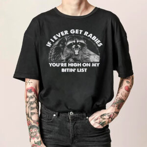 If I Ever Get Rabies Funny Racoon Shirt 1