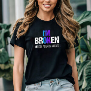 I’m Broken Suicide Prevention Awareness T-shirt