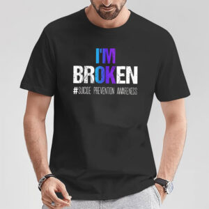 I'm Broken Suicide Prevention Awareness T shirt 2