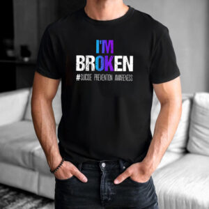 I'm Broken Suicide Prevention Awareness T shirt