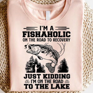 I’m Fishaholic Funny Fisherman T-shirt I’m Fishaholic Funny Fisherman T-shirt