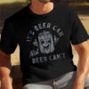 It’s Beer Can Not Beer Can’t Funny Beer T-shirt