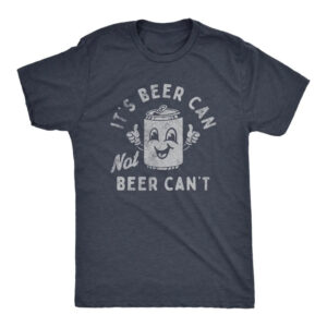 It's Beer Can Not Beer Can't funny beer t shirts 2