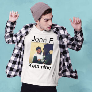 John F Ketamine Funny John F. Kennedy T-shirt John F Ketamine Funny John F. Kennedy T-shirt