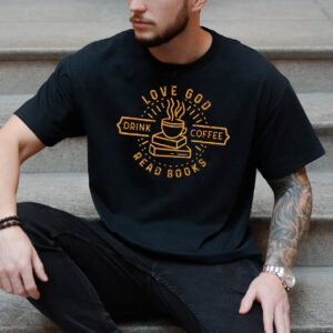 Love God Drink Coffee Read Booksm, Book Lover Shirt 1