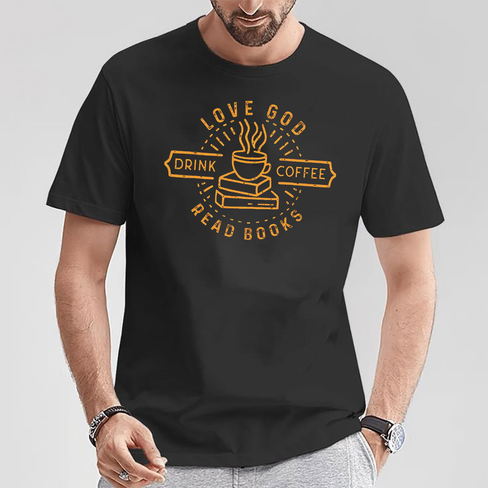 Love God Drink Coffee Read Books, Book Lover Shirt Love God Drink Coffee Read Books, Book Lover Shirt