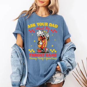 My Throat Game Daddy's Special Sauce Adult Humor Comfort Colors T shirt 3