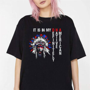 Native American It Is In My DNA Shirt