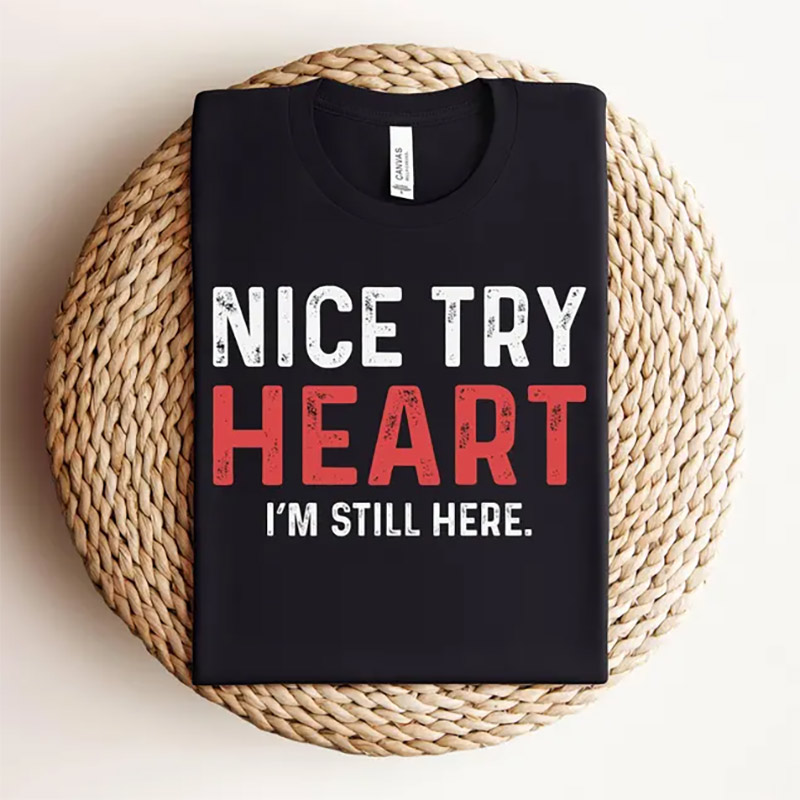 Nice Try Heart Funny Heart Attack Survivor T-shirt Nice Try Heart Funny Heart Attack Survivor T-shirt