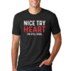 Nice Try Heart Funny Heart Attack Survivor T-shirt