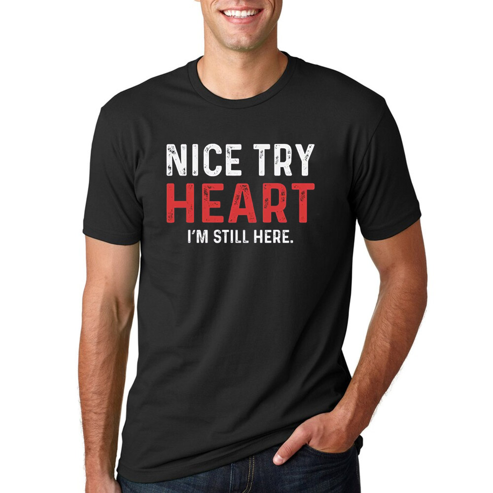 Nice Try Heart Funny Heart Attack Survivor T-shirt Nice Try Heart Funny Heart Attack Survivor T-shirt
