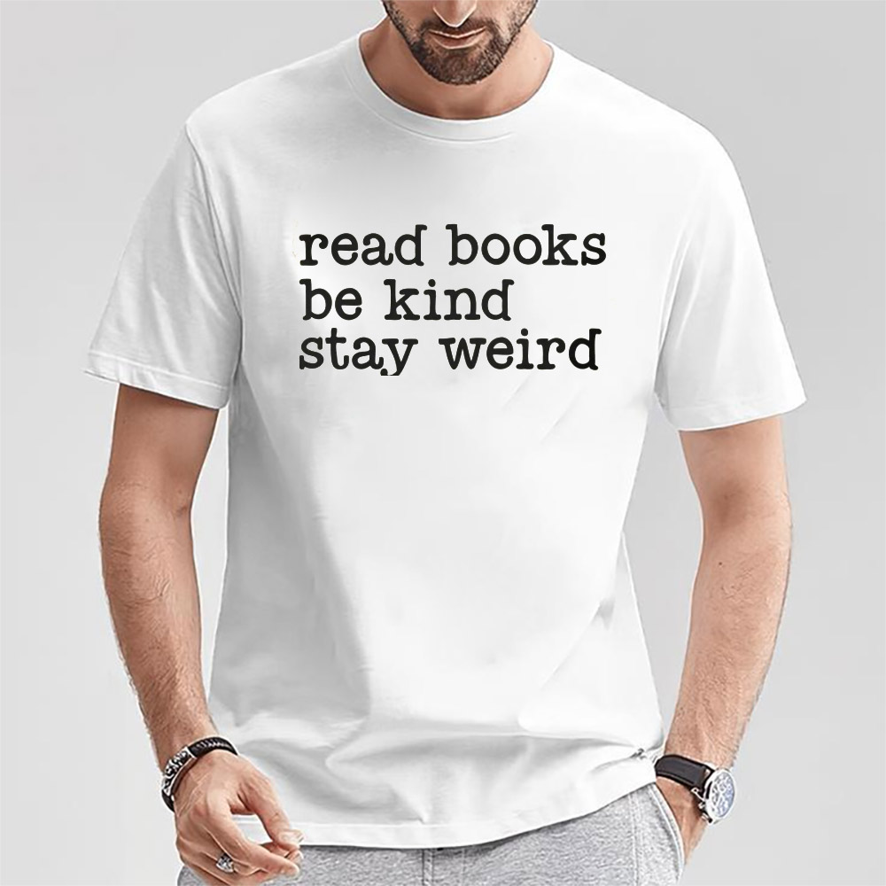 Read Books Be Kind Stay Weird Book Club Shirt Read Books Be Kind Stay Weird Book Club Shirt