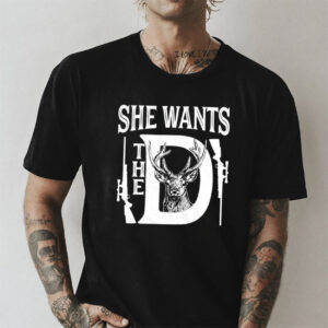 She Wants The D Deer Hunting Shirt 2