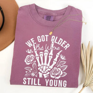 We Got Older But Still Young Elder Emo Comfort Colors Tee We Got Older But Still Young Elder Emo Comfort Colors Tee