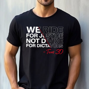 We Ride For Justice Not Divide For Dictators Texas 30 Shirt 3