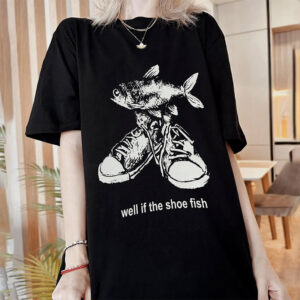 Well If The Shoe Fish Funny Fishing Meme Comfort Colors T shirt 2