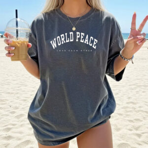 World Peace, Love Each Other Comfort Colors T shirt 1