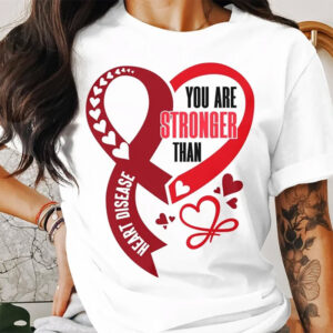 You Are Stronger Than Heart Disase Positive T shirt