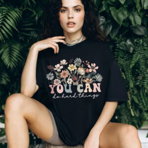 You Can Do Hard Things Wildflower Shirt You Can Do Hard Things Wildflower Shirt