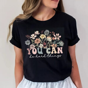 You Can Do Hard Things Wildflower Shirt 3