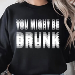 You Might Be Drunk Fun Beer Shirt You Might Be Drunk Fun Beer Shirt