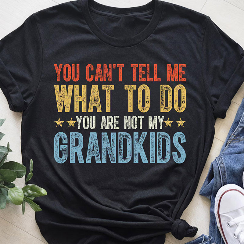 You're Not My Grandkids Funny Grandpa Shirt You're Not My Grandkids Funny Grandpa Shirt