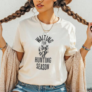 waiting for hunting season, deer hunting T shirt 1